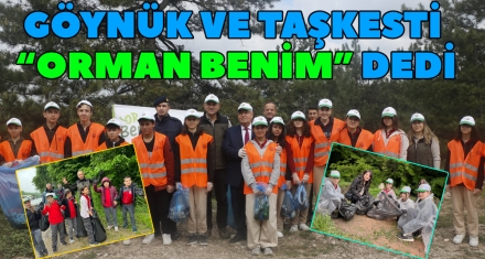 GÖYNÜK VE TAŞKESTİ “ORMAN BENİM” DEDİ