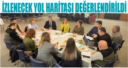 İZLENECEK YOL HARİTASI DEĞERLENDİRİLDİ 