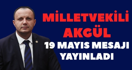 MİLLETVEKİLİ AKGÜL 19 MAYIS MESAJI YAYINLADI