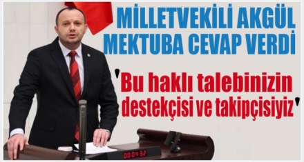 MİLLETVEKİLİ AKGÜL MEKTUBA CEVAP VERDİ