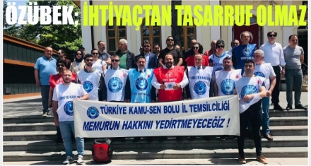 ÖZÜBEK; ‘İHTİYAÇTAN TASARRUF OLMAZ'
