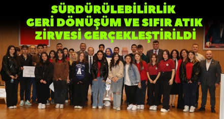 SÜRDÜRÜLEBİLİRLİK GERİ DÖNÜŞÜM VE SIFIR ATIK ZİRVESİ GERÇEKLEŞTİRİLDİ