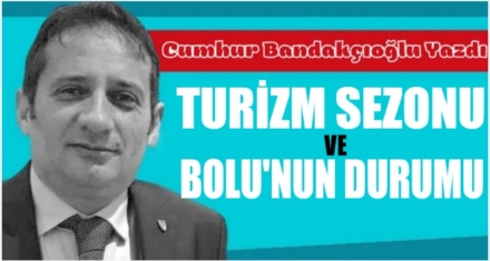 TURIZM SEZONU VE BOLU'NUN DURUMU