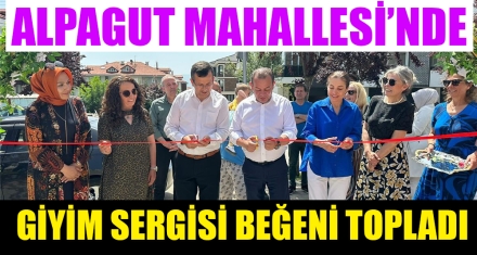 ALPAGUT MAHALLESİ'NDE GİYİM SERGİSİ BEĞENİ TOPLADI