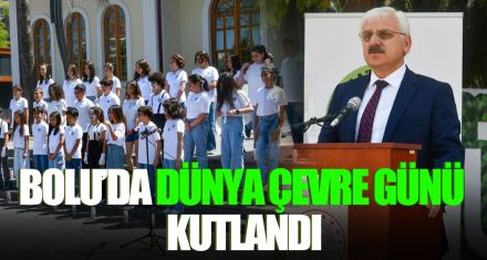 BOLU'DA DÜNYA ÇEVRE GÜNÜ KUTLANDI