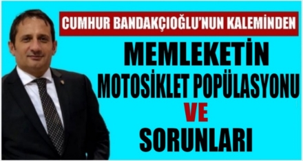 MEMLEKETİN MOTOSİKLET POPÜLASYONU VE SORUNLARI