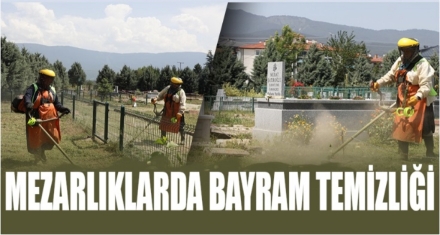 MEZARLIKLARDA BAYRAM TEMİZLİĞİ 