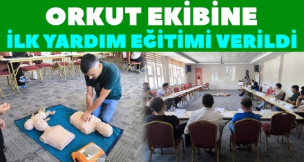 ORKUT EKİBİNE İLK YARDIM EĞİTİMİ VERİLDİ 