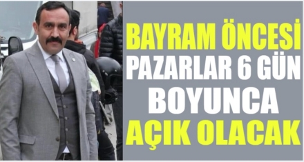 Pazar 6 gün boyunca açık olacak