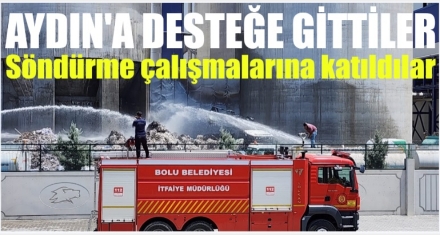 Aydın'a fabrika yangınına desteğe gittiler