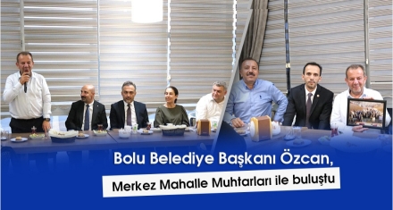 BAŞKAN ÖZCAN, MERKEZ MAHALLE MUHTARLARI İLE BULUŞTU
