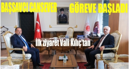 BAŞSAVCI CANSEVER GÖREVE BAŞLADI