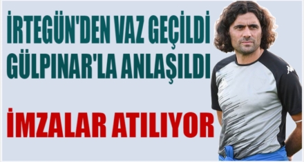 GÜLPINAR'LA ANLAŞILDI