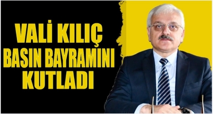 VALİ KILIÇ BASIN BAYRAMINI KUTLADI 
