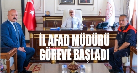 YENİ AFAD MÜDÜRÜ GÖREVE BAŞLADI