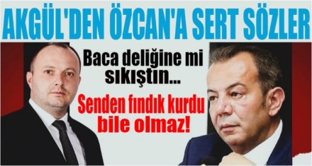 AKGÜL; ‘SENDEN FINDIK KURDU BİLE OLMAZ'