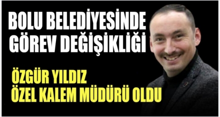 BOLU BELEDİYESİNDE GÖREV DEĞİŞİKLİĞİ
