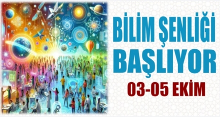 BİLİM ŞENLİĞİ BAŞLIYOR