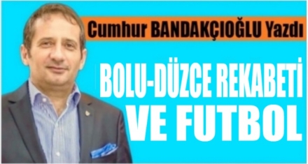 BOLU DÜZCE REKABETİ VE FUTBOL