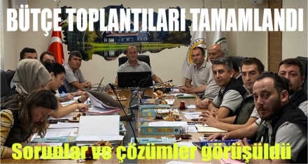 BÜTÇE TOPLANTILARI TAMAMLANDI 