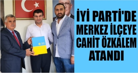 İYİ PARTİ DE MERKEZ İLÇE BAŞKANI ÖZKALEM OLDU