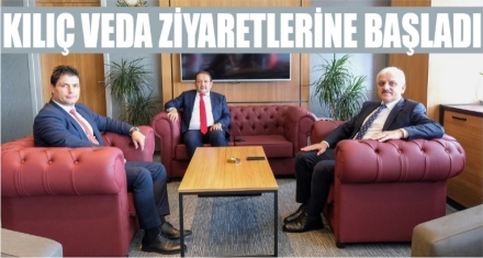 KILIÇ VEDA ZİYARETLERİNE BAŞLADI