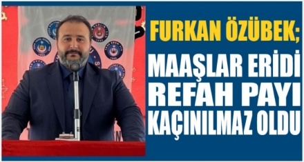 ÖZÜBEK; REFAH PAYI KAÇINILMAZ OLDU