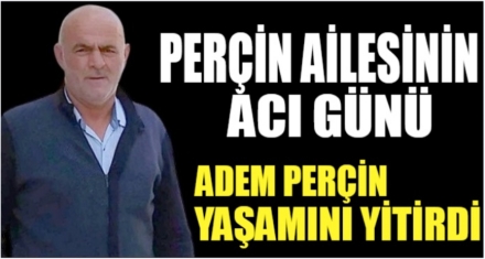 Perçin ailesinin acı günü