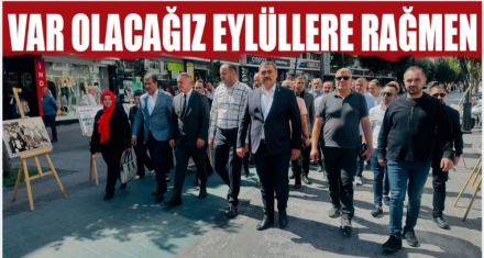 “VAR OLACAĞIZ EYLÜLLERE RAĞMEN”