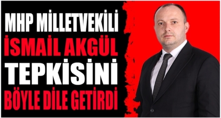 AKGÜL TEPKİSİNİ BÖYLE DİLE GETİRDİ