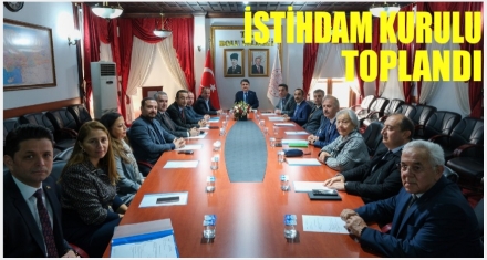 İSTİHDAM KURULU TOPLANDI