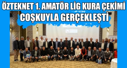 ÖZTEKNET 1. AMATÖR LİG KURA ÇEKİMİ COŞKUYLA GERÇEKLEŞTİ
