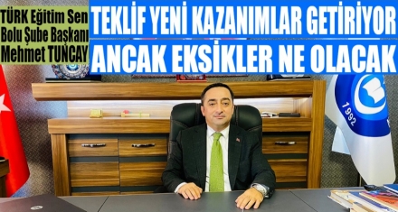 TEKLİF YENİ KAZANIMLAR GETİRİYOR ANCAK EKSİKLİKLER NE OLACAK?