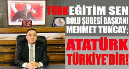 MEHMET TUNCAY; ATATÜRK, TÜRKİYE'DİR!