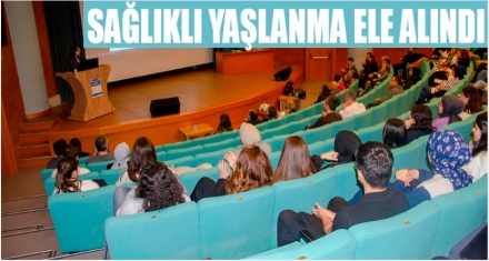 SAĞLIKLI YAŞLANMA ELE ALINDI