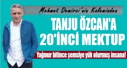 TANJU ÖZCAN'A 20'İNCİ MEKTUP
