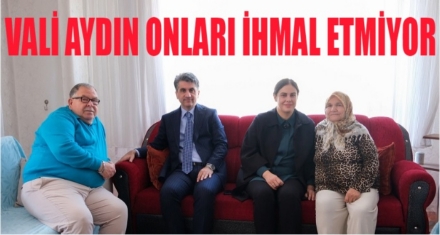 VALİ AYDIN ONLARI İHMAL ETMİYOR