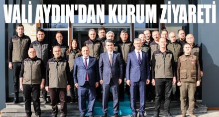 VALİ AYDIN'DAN ORMAN BÖLGE MÜDÜRLÜĞÜNE ZİYARET