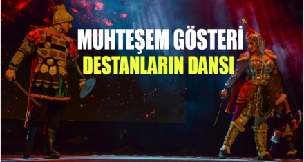 Muhteşem gösteri destanların dansı