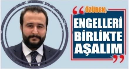 ÖZÜBEK; ENGELLERİ BİRLİKTE AŞALIM