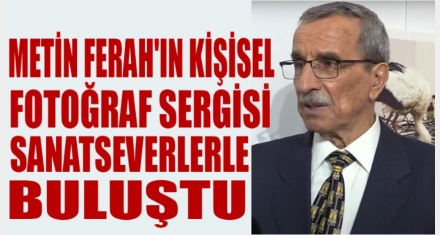METİN FERAH KİŞİSEL FOTOĞRAF SERGİSİ AÇILDI 