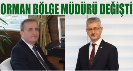 ORMAN BÖLGE MÜDÜRÜ DEĞİŞTİ
