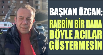 ÖZCAN; ‘RABBİM BİR DAHA BÖYLE ACILAR GÖSTERMESİN'