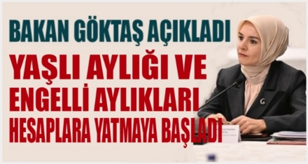 YAŞLI AYLIĞI VE ENGELLİ AYLIKLARI HESAPLARA YATIYOR