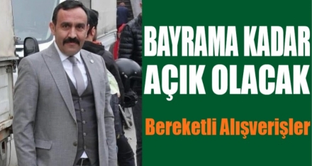 Bayrama kadar açık olacak 