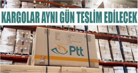 KARGOLAR AYNI GÜN TESLİM EDİLECEK