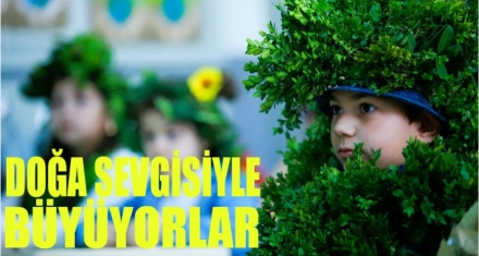 ORMAN SEVGİSİYLE BÜYÜYORLAR 