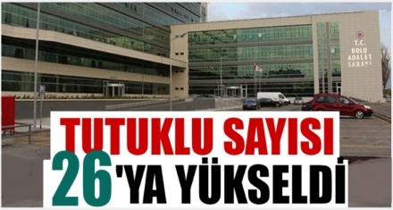 TUTUKLU SAYISI 26'YA YÜKSELDİ