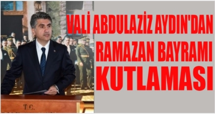 VALİ AYDIN'DAN BAYRAM KUTLAMASI