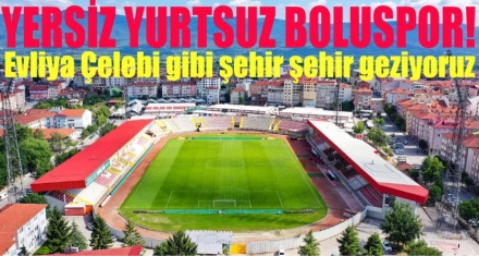 YERSİZ YURTSUZ BOLUSPOR!